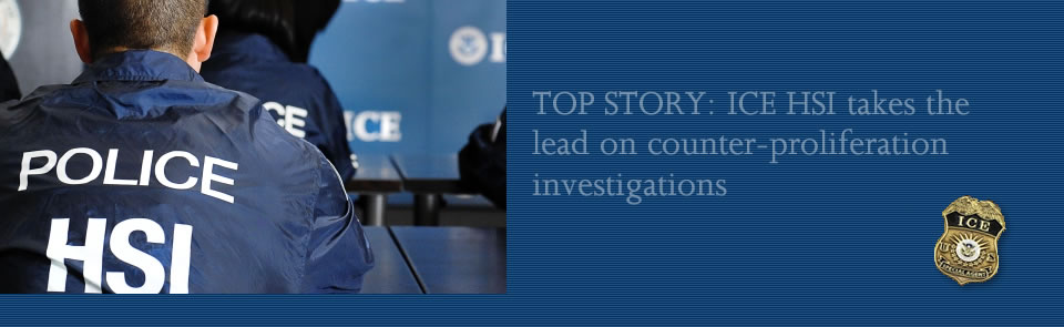 ICE HSI takes the lead on counter-proliferation investigations